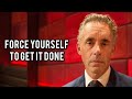 FORCE YOURSELF TO GET IT DONE - Jordan Peterson (Best Motivational Speech)