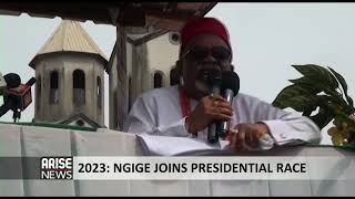 2023:  NGIGE JOINS PRESIDENTIAL RACE - ARISE NEWS REPORT