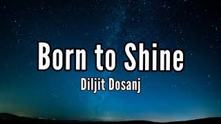 BORN TO SHINE LYRICS – DILJIT DOSANJH |Amrit Maan | latest Punjabi song