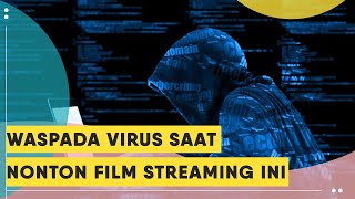 Waspada Virus \u0026 Pencurian Data Jika Sering Nonton Streaming 10 Film Populer Ini