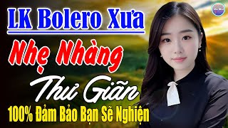 Nhạc Mới Trong Ngày ►LK Nhạc Trữ Tình Bolero 100% KHÔNG QUẢNG CÁO ...Mở Càng To Nghe Xua Tan Mệt Mỏi