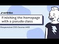 40. Using a new pseudo class to wrap up the homepage - Responsive CSS Tutorial
