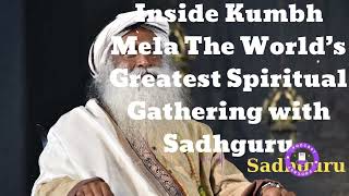 Inside Kumbh Mela The World’s Greatest Spiritual Gathering with Sadhguru- Sadhguru Spiritual Teacher