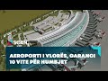 AEROPORTI I VLORËS, GARANCI 10 VITE PËR HUMBJET