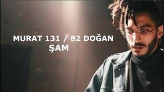 ŞAM - MURAT 131 / 82 DOĞAN(Sözleri)