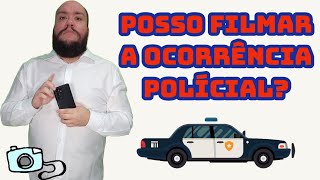 Posso filmar a abordagem policial? Ou um funcionário público?