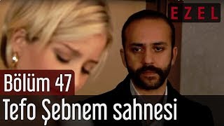 Ezel 47.Bölüm Tefo Şebnem Sahnesi