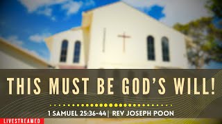 This Must Be God's Will! (1 Samuel 25:36-44) - Sunday Worship | 15 DEC 2024 | Rev Joseph Poon