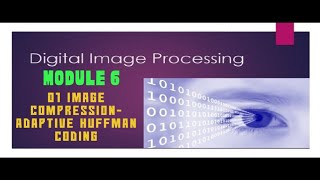 Module 6 - Image Compression- adaptive Huffman coding