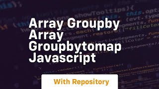 Array groupby array groupbytomap javascript
