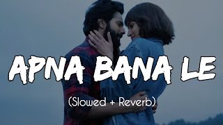 Apna Bana Le - Slowed Reverb - Arijit Singh | lofi | New songs 2022 | Prime Music Lofi ♥️