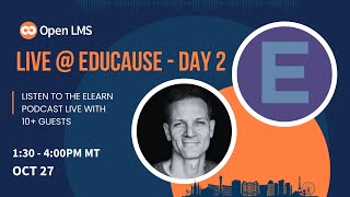 Live @ EDUCAUSE - The eLearn Podcast - Day 2 (Part 2)