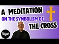 A Meditation on the Symbolism of the Cross