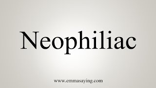 How To Say Neophiliac