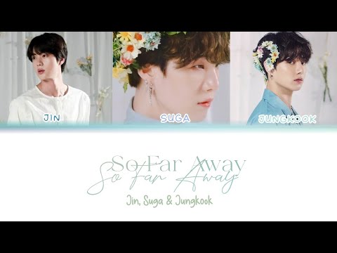So Far Away - Jin, Suga & Jungkook (Color coded lyrics)