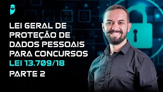 Lei Geral de Proteção de Dados Pessoais para Concursos - Lei 13.709/18 - Parte 2