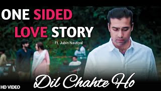 One sided love -  एक तरफा प्यार | ft. Jubin Nautiyal | Dil Chahte Ho | new song 2020 |