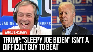 EXCLUSIVE: Trump tells Nigel Farage "sleepy Joe Biden" isn't a difficult guy to beat | LBC