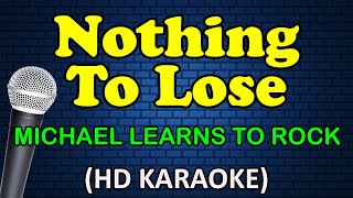 NOTHING TO LOSE - Michael Learns To Rock (HD Karaoke)