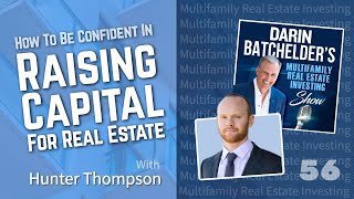 How To Be Confident Raising Capital For Real Estate, With Hunter Thompson