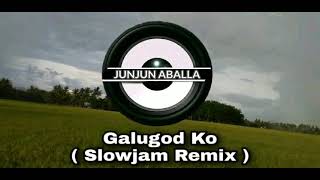 GALUGOD KO - SLOWJAM REMIX | MORO SONG | Junjun Aballa