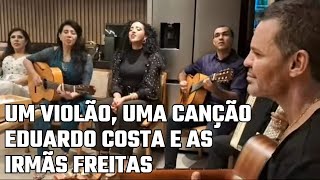 Um violão, uma canção em noite mágica - Tudo me lembra você - Irmãs Freitas  feat. Eduardo Costa