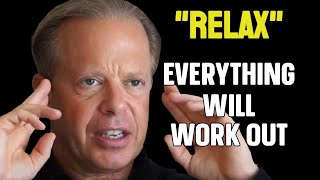 Relax And Everything Will Work Out For You | Joe Dispenza