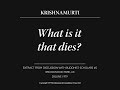 What is it that dies? | J. Krishnamurti