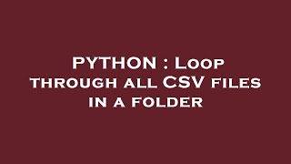 PYTHON : Loop through all CSV files in a folder