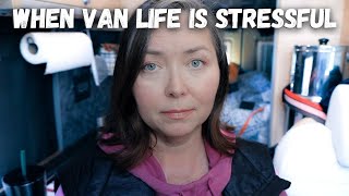 When Van Life is Stressful (the unexpected happens)