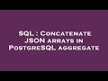 SQL : Concatenate JSON arrays in PostgreSQL aggregate