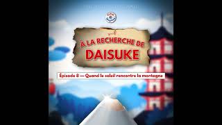 À la recherche de Daisuke - Épisode 8/20 - Quand le soleil rencontre la montagne