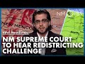 NMiF Headlines | NM Supreme Court to Hear Redistricting Challenge