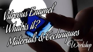 Vitreous Enamel, what is it? materials, techniques and history - enamel Workshop