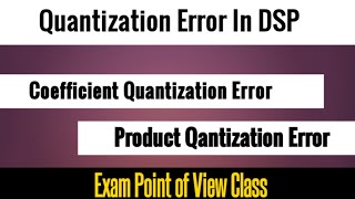 Quantization Noise in DSP| Coefficient quantization Error| Product Quantization Error| DSP