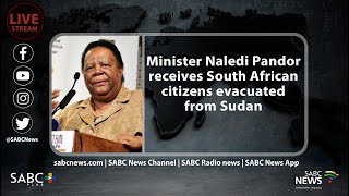 Minister Pandor receives South African evacuees from Sudan