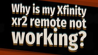 Why is my Xfinity xr2 remote not working?