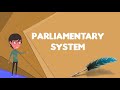 what is parliamentary system explain parliamentary system define parliamentary system