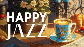 Happy Morning Coffee Jazz - Smooth Jazz Instrumental Music & Relaxing Bossa Nova for Stress Relief
