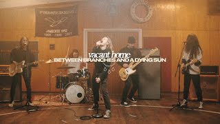 Vacant Home - Between Branches And A Dying Sun (OFFICIAL MUSIC VIDEO)