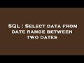SQL : Select data from date range between two dates