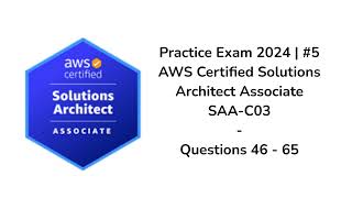 Practice Exam 2024 #5 | AWS Certified Solutions Architect Associate | SAA-C03 | Question 46-65