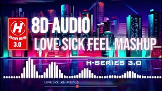 Love Sick Feel Mashup 2022 (8D AUDIO | Ft. Sidhu Moosewala | Ap Dhillon | Shubh | H-Series 3.O