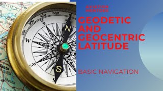 GEOCENTRIC AND GEODETIC LATITUDE  BASIC NAVIGATION