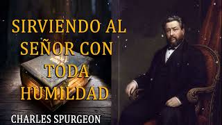 Sirviendo al Señor con toda humildad Charles Spurgeon