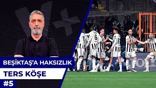 Beşiktaş’ın fazla deplasman oynaması haksızlık | Abdülkerim Durmaz | Ters Köşe #5