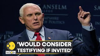 Former VP Mike Pence says he would 'consider' testifying before Jan 6 committee