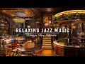 Warm Jazz Instrumental Music for Studying, Working☕Night Cafe Shop Ambience & Smooth Jazz Music