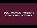 SQL : Oracle - ignoring constraint failures