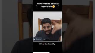 Rahu Venus Secrets: Insatiable🤔